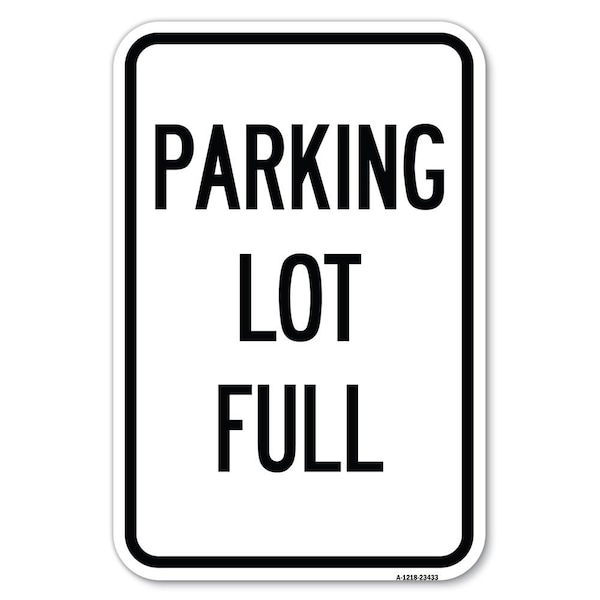 Signmission Parking Lot Full Heavy-Gauge Aluminum Sign, 12" x 18", A-1218-23433 A-1218-23433 - main